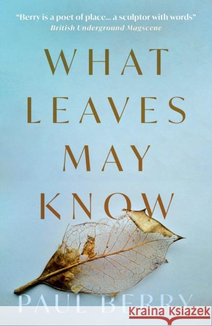 What Leaves May Know Paul Berry 9781805144663