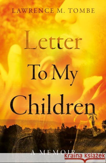 Letter To My Children Lawrence M. Tombe 9781805144762 Troubador Publishing