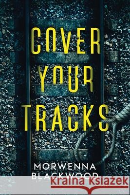 Cover Your Tracks Morwenna Blackwood 9781805176657 Morwenna Blackwood