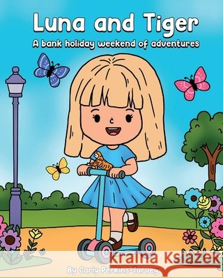 Luna and Tiger: A bank holiday weekend of adventures Carly Perkins-Turvey 9781805176718