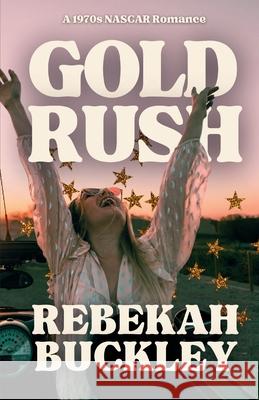 Gold Rush: A 1970s NASCAR Romance Rebekah Buckley 9781805178231