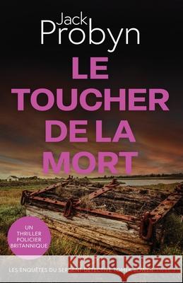 Le Toucher de la Mort: Un Thriller Policier Britannique Jack Probyn 9781805201267 Cliff Edge Press Limited