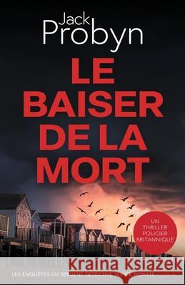 Le Baiser de la Mort: Un Thriller Policier Britannique Probyn 9781805201502 Cliff Edge Press Limited