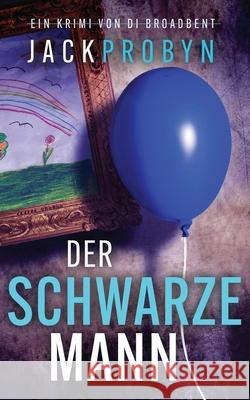 Der schwarze Mann: Ein packender Serienkiller-Thriller mit einer schockierenden Wendung Jack Probyn 9781805202271 Cliff Edge Press Limited
