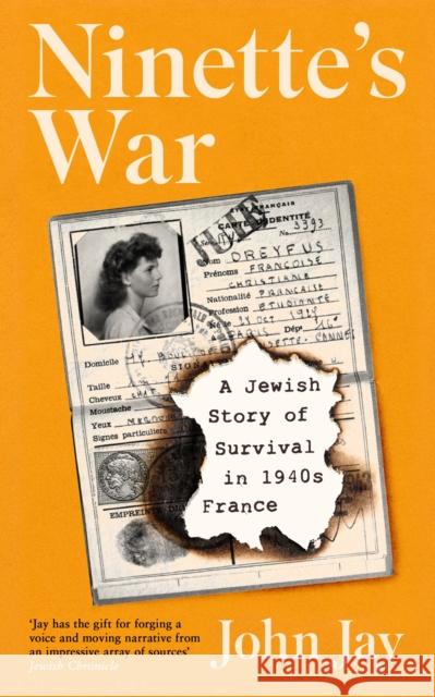 Ninette's War: A Jewish Story of Survival in 1940s France John Jay 9781805220664 Profile Books Ltd