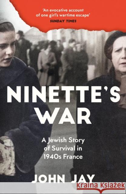 Ninette's War: A Jewish Story of Survival in 1940s France John Jay 9781805220671 Profile Books Ltd