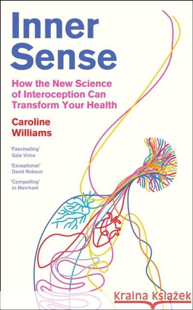 Inner Sense: How the New Science of Interoception Can Transform Your Health Caroline Williams 9781805222019