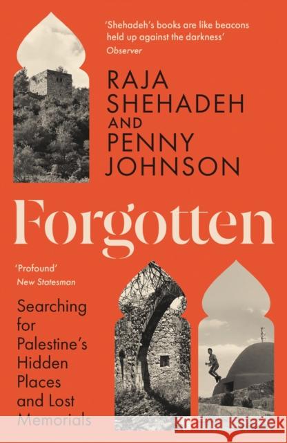 Forgotten: Searching for Palestine’s Hidden Places and Lost Memorials Penny Johnson 9781805222422