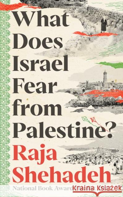 What Does Israel Fear from Palestine? Raja Shehadeh 9781805223474