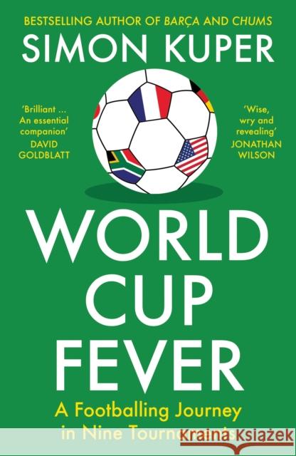 World Cup Fever: A Footballing Journey in Nine Tournaments Simon Kuper 9781805224129 Profile Books Ltd