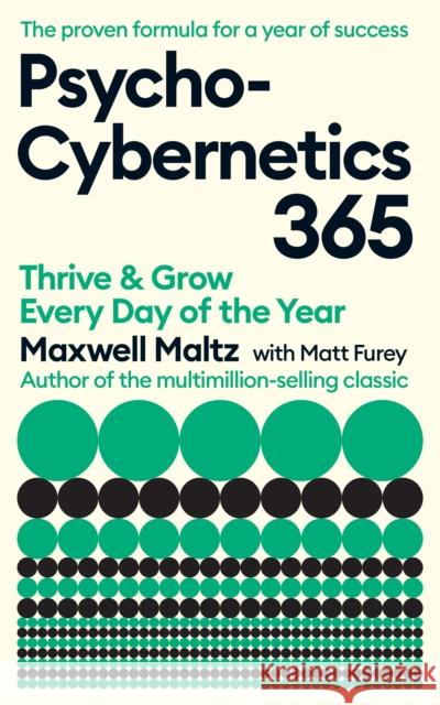 Psycho-Cybernetics 365: Thrive and Grow Every Day of the Year Matt Furey 9781805225690