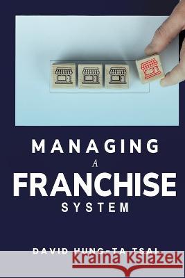 Managing a Franchise System David Hung-T 9781805241966