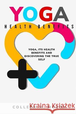 Yoga, its health benefits and discovering the true self Colleen M. McCoy 9781805242109 Hrithik