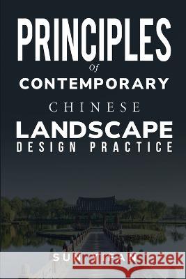 Principles of Contemporary Chinese Landscape Design Practice Sun Yifan 9781805243601