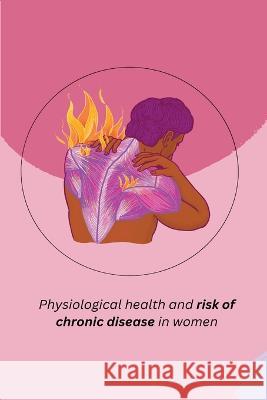 Physiological health and risk of chronic disease in women Khatri Neena   9781805247425 Independent Author