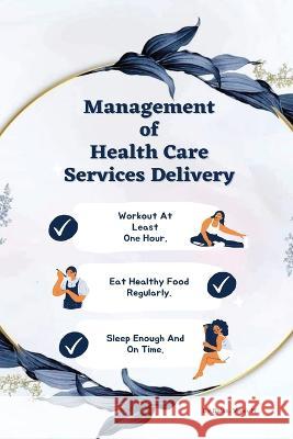 Management of health care services delivery Balse Vivek M   9781805247876 Independent Author