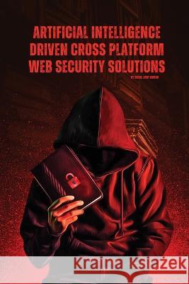 Artificial Intelligence Driven Cross platform Web Security Solutions Singh Ami 9781805249757