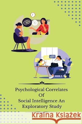 Psychological correlates of social intelligence an exploratory study Shashi Prabha 9781805249801 Independent Author