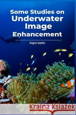 Some Studies on Underwater Image Enhancement Rajni Sethi 9781805253044 Deccan Books