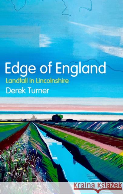 Edge of England: Landfall in Lincolnshire Derek Turner 9781805260325 C Hurst & Co Publishers Ltd