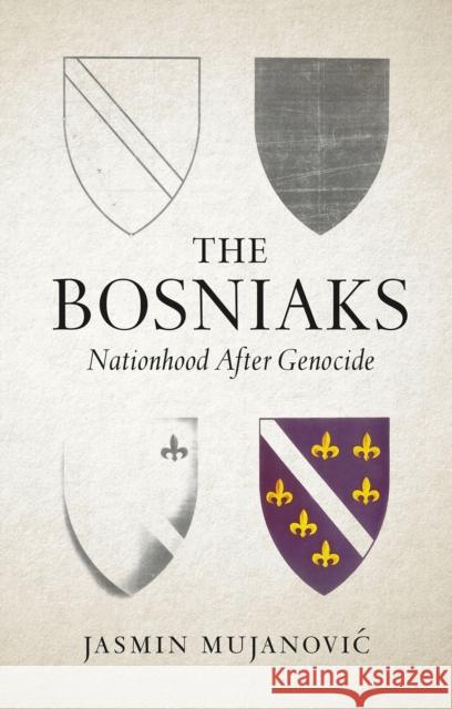 The Bosniaks: Nationhood After Genocide Jasmin Mujanovic 9781805260462