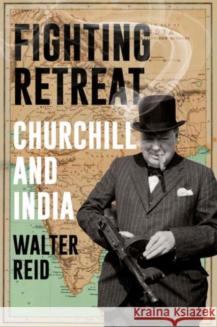 Fighting Retreat: Churchill and India Walter Reid 9781805260509