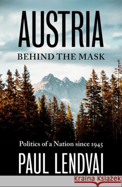 Austria Behind the Mask: Politics of a Nation since 1945 Paul Lendvai 9781805260592 C Hurst & Co Publishers Ltd