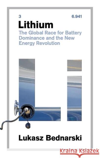 Lithium: The Global Race for Battery Dominance and the New Energy Revolution Lukasz Bednarski 9781805261650 C Hurst & Co Publishers Ltd