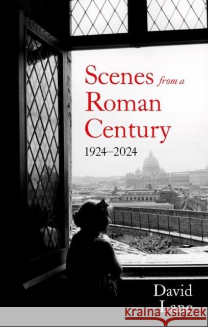 Scenes from a Roman Century: 1914 — 2024 David Lane 9781805262930 C Hurst & Co Publishers Ltd
