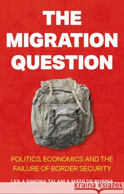 The Migration Question: Politics, Economics and the Failure of Border Security Matilde Rosina 9781805263029