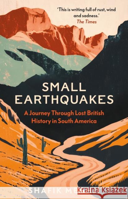 Small Earthquakes: A Journey Through Lost British History in South America Meghji, Shafik 9781805264033 C Hurst & Co Publishers Ltd
