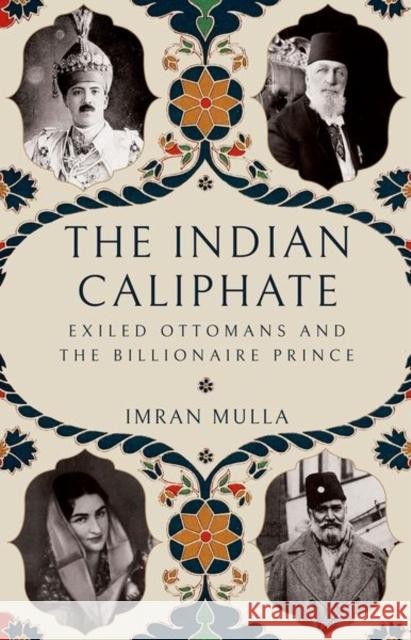 The Indian Caliphate: Exiled Ottomans and the Billionaire Prince Imran Mulla 9781805264248 C Hurst & Co Publishers Ltd