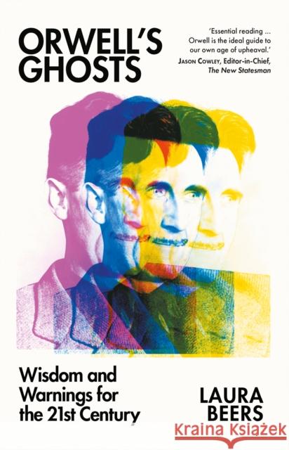 Orwell’s Ghosts: Wisdom and Warnings for the 21st Century Laura Beers 9781805264392