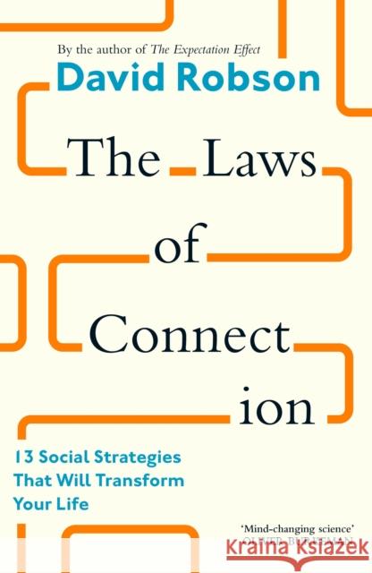 The Laws of Connection: 13 Social Strategies That Will Transform Your Life David Robson 9781805300304