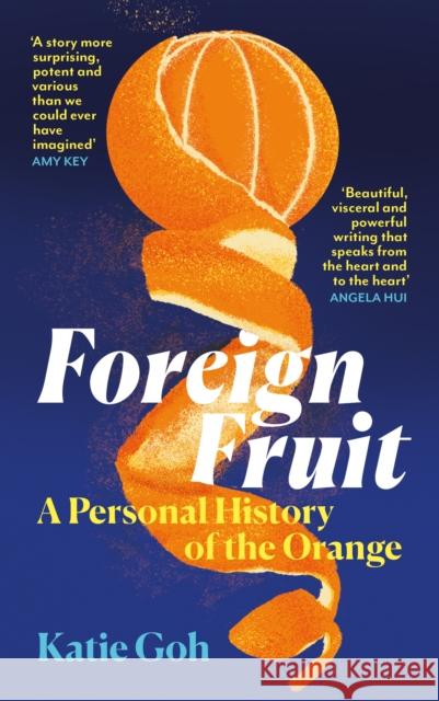 Foreign Fruit: A Personal History of the Orange Katie Goh 9781805301738