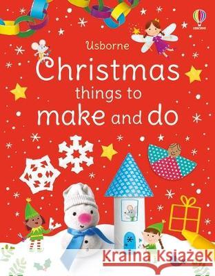 Christmas Things to Make and Do Kate Nolan Manola Caprini Julie Cossette 9781805317111 Usborne Books