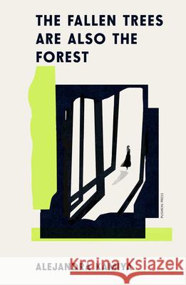 The Fallen Trees Are Also the Forest Alejandra Kamiya Daniel Hahn 9781805334910 Pushkin Press