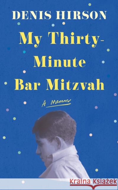 My Thirty-Minute Bar Mitzvah: A Memoir Denis Hirson 9781805337539 Pushkin Press