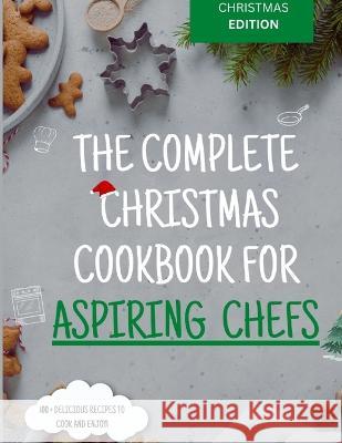 The Complete Christmas Cookbook for Aspiring Chefs Amanda Roberts 9781805340126