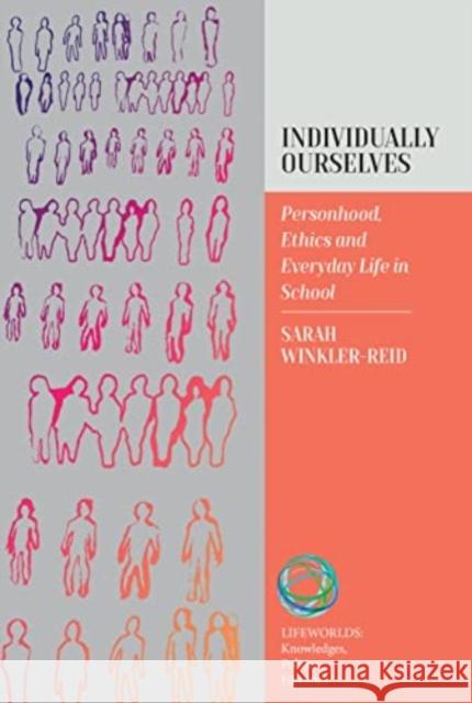 Individually Ourselves: Personhood, Ethics, and Everyday Life in School Sarah Winkler-Reid 9781805391012 Berghahn Books