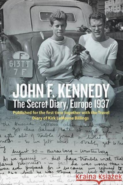 John F. Kennedy: The Secret Diary, Europe 1937: Published for the First Time Together with the Travel Diary of Kirk Lemoyne Billings Oliver Lubrich 9781805391036 Berghahn Books