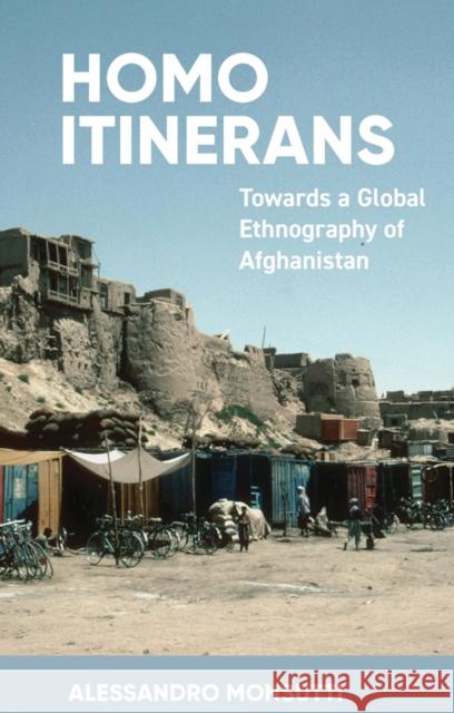 Homo Itinerans: Towards a Global Ethnography of Afghanistan  9781805391319 Berghahn Books