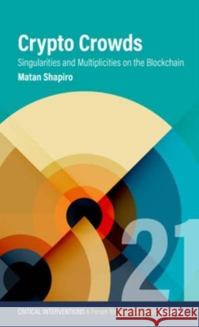 Crypto Crowds: Singularities and Multiplicities on the Blockchain  9781805392927 Berghahn Books