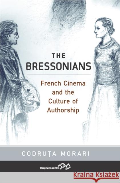 The Bressonians Codruta Morari 9781805393108 Berghahn Books