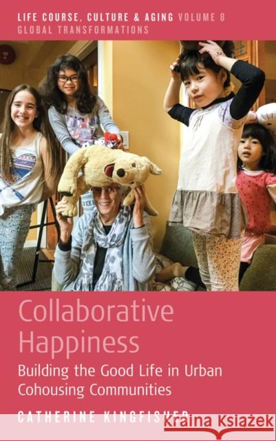 Collaborative Happiness: Building the Good Life in Urban Cohousing Communities Catherine Kingfisher 9781805393160 Berghahn Books