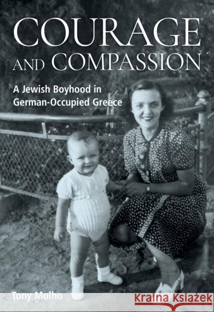 Courage and Compassion: A Jewish Boyhood in German-Occupied Greece Tony Molho 9781805394846 Berghahn Books