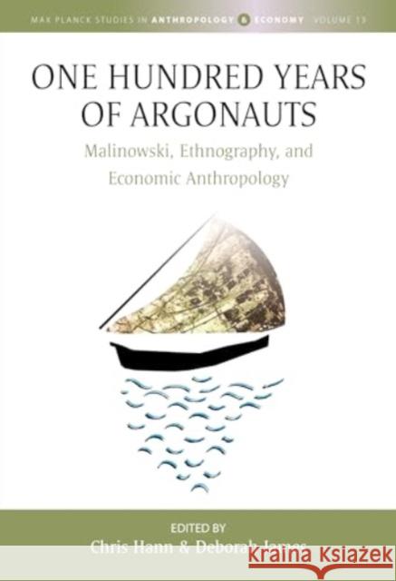 One Hundred Years of Argonauts: Malinowski, Ethnography and Economic Anthropology Chris Hann Deborah James 9781805395218 Berghahn Books