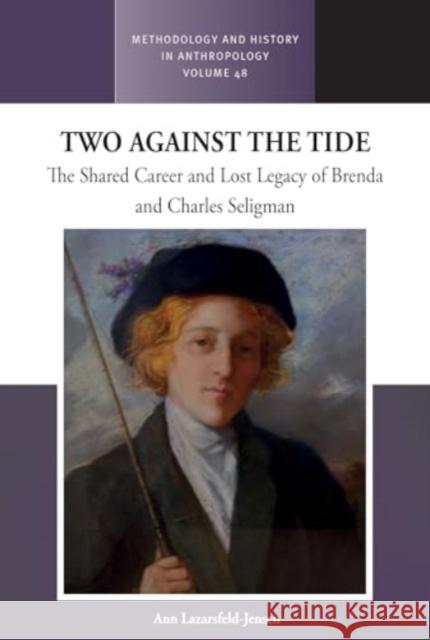 Two Against the Tide: The Shared Career and Lost Legacy of Brenda and Charles Seligman Ann Lazarsfeld-Jensen 9781805395768 Berghahn Books