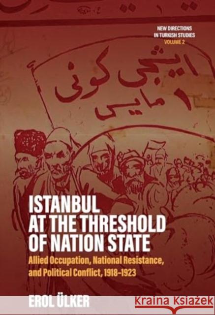 Istanbul at the Threshold of Nation State: Allied Occupation, National Resistance, and Political Conflict, 1918-1923 Erol Ulker 9781805396000 Berghahn Books