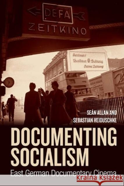 Documenting Socialism: East German Documentary Film Se?n Allan Sebastian Heiduschke 9781805396574 Berghahn Books